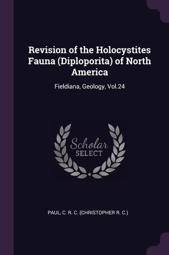 Revision of the Holocystites Fauna (Diploporita) of North America Fieldiana, Geology, Vol. 24