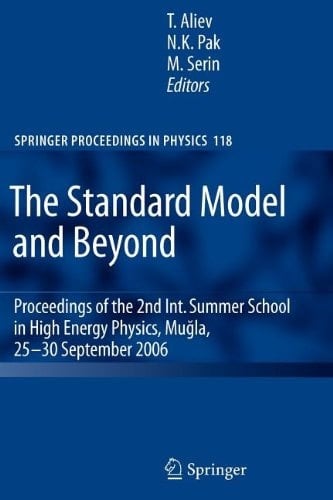 The Standard Model and Beyond Proceedings of the 2nd Int. Summer School in High Energy Physics, Mugla, 25-30 September 2006