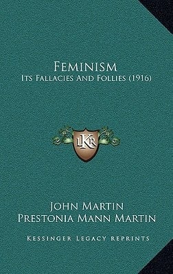 Feminism: Its Fallacies And Follies (1916)