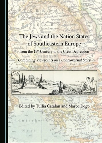 The Jews and the Nation-states of Southeastern Europe from the 19th Century to the Great Depression Combining Viewpoints on a Controversial Story