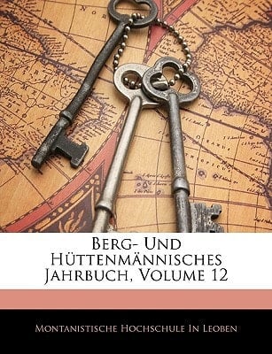 Berg- und Hüttenmännisches Jahrbuch, Zwoelfter Band (German Edition)