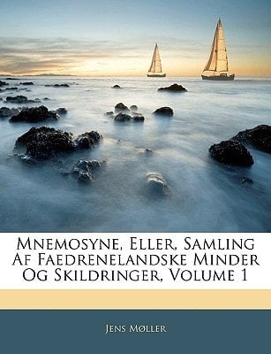 Mnemosyne, Eller, Samling Af Faedrenelandske Minder Og Skildringer, Volume 1 (Danish Edition)