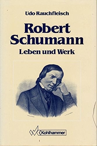Robert Schumann, Leben und Werk: Eine Psychobiographie (German Edition)