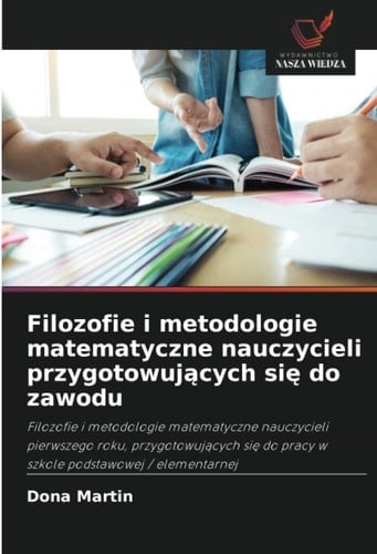 Filozofie i metodologie matematyczne nauczycieli przygotowujących się do zawodu (Polish Edition)