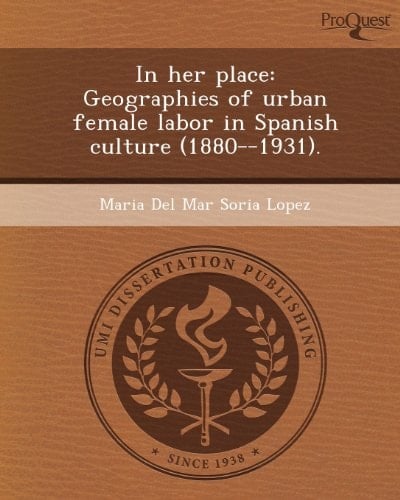 In Her Place: Geographies of Urban Female Labor in Spanish Culture, 1880-1931