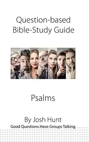 Question-Based Bible Study Guide -- Psalms Good Questions Have Groups Talking