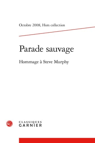 Parade Sauvage Revue d'Etudes Rimbaldiennes: Hommage a Steve Murphy; Octobre 2008, Numero Special