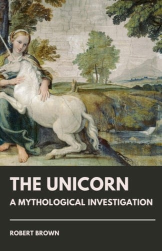 The Unicorn: A Mythological Investigation