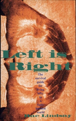 Left Is Right The Survival Guide for Living Lefty in a Right-Handed World