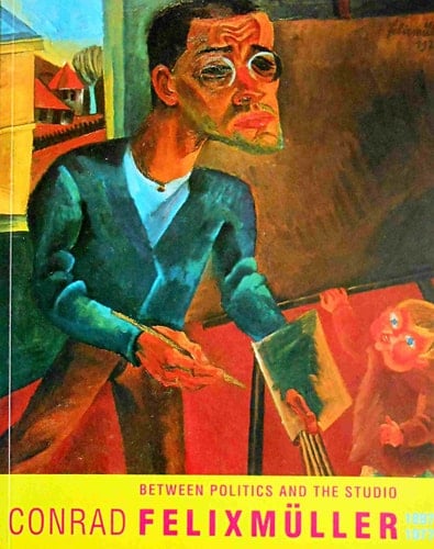 Conrad Felixmüller 1897-1977 Between Politics and the Studio