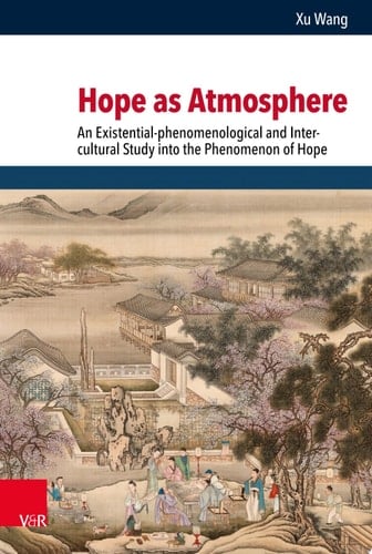 Hope as Atmosphere An Existential-phenomenological and Inter-cultural Study into the Phenomenon of Hope
