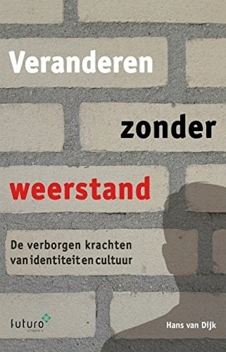 Veranderen zonder weerstand de verborgen krachten van identiteit en cultuur
