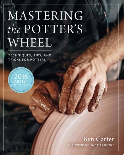Mastering the Potter's Wheel Techniques, Tips, and Tricks for Potters