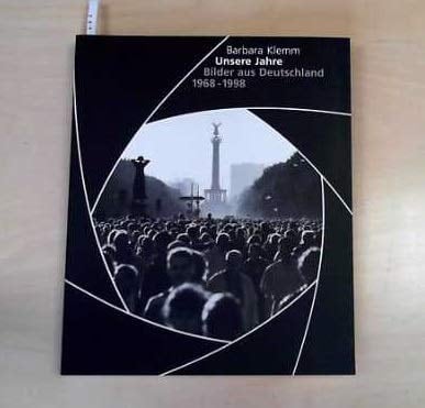 Barbara Klemm. Unsere Jahre - Bilder aus Deutschland 1968 - 1998