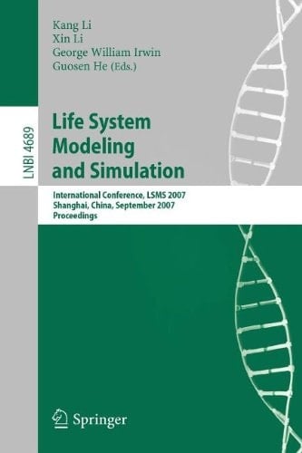 Life System Modeling and Simulation International Conference on Life System Modeling, and Simulation, LSMS 2007, Shanghai, China, September 14-17, 2007. Proceedings