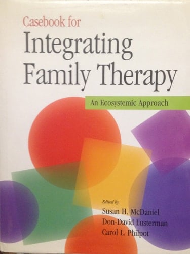 Casebook for Integrating Family Therapy An Ecosystemic Approach