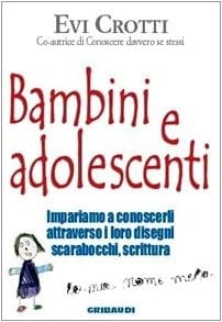 Bambini e adolescenti. Impariamo a conoscerli attraverso la loro scrittura, i disegni, gli scarabocchi