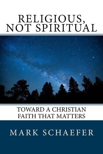 Religious, Not Spiritual Toward a Christian Faith That Matters