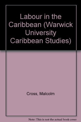 Labour in the Caribbean (Warwick University Caribbean Studies)