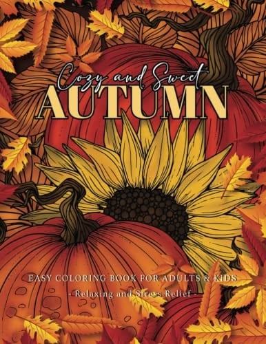Cozy & Sweet AUTUMN Coloring Book for Adults and Kids | Easy Coloring Pages with Relaxing Fall Scenes, Halloween Pumpkins, Cute Animals and more