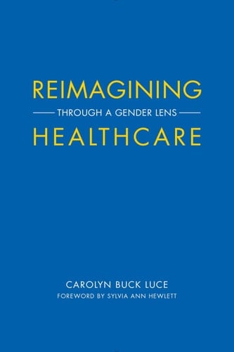 Reimagining Healthcare: Through a Gender Lens (Center for Talent Innovation)