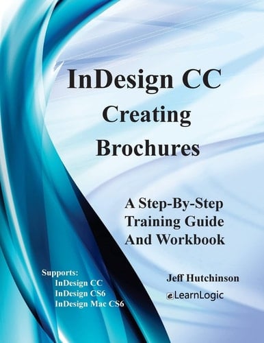 Indesign CC - Creating Brochures Supports Indesign CC, Cs6, and Mac Cs6