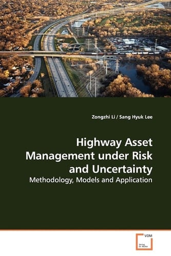 Highway Asset Management under Risk and Uncertainty: Methodology, Models and Application