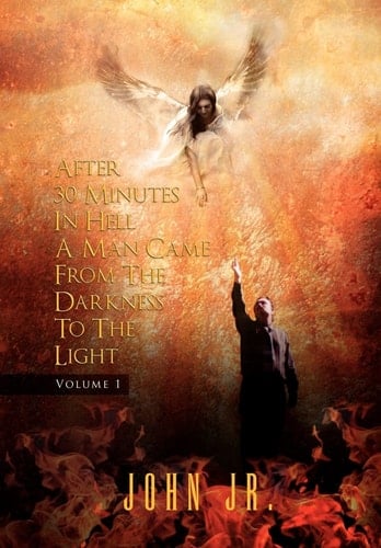 After 30 Minutes in Hell a Man Came from the Darkness to the Light Volume 1