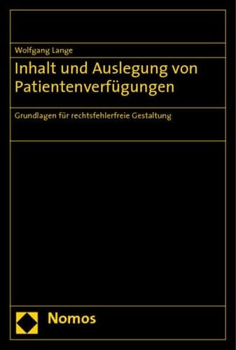 Inhalt und Auslegung von Patientenverfügungen Grundlagen für rechtsfehlerfreie Gestaltung