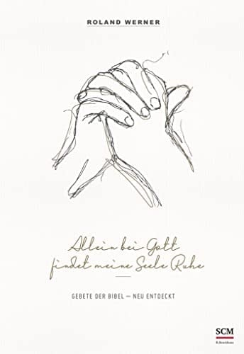 Allein bei Gott findet meine Seele Ruhe Gebete der Bibel - neu entdeckt