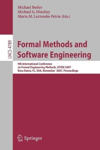 Formal Methods and Software Engineering 9th International Conference on Formal Engineering Methods, ICFEM 2007, Boca Raton, Florida, USA, November 14-15, 2007, Proceedings