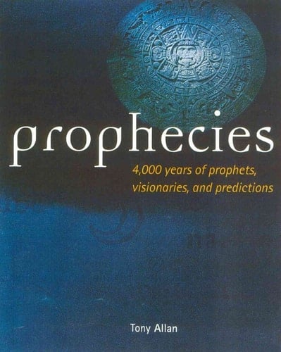 Prophecies 4,000 Years of Prophets, Visionaries, and Predictions