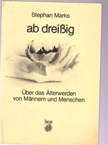 Ab dreissig über das Älterwerden von Männern und Menschen