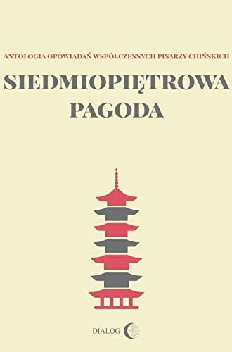Siedmiopiętrowa pagoda antologia opowiadań współczesnych pisarzy chińskich