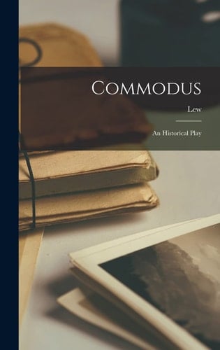 Commodus An Historical Play
