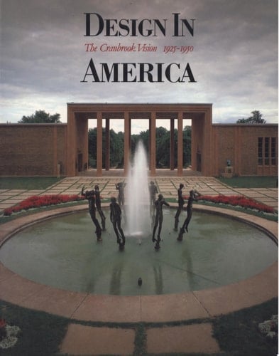 Design in America The Cranbrook Vision, 1925-1950