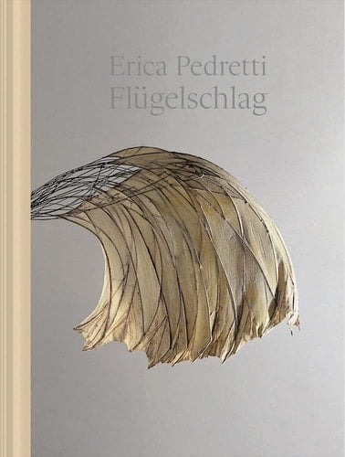 Erica Pedretti - Flügelschlag mit Werkverzeichnis 1952-2014
