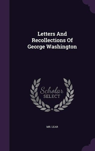 Letters and Recollections of George Washington