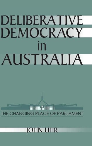 Deliberative Democracy in Australia The Changing Place of Parliament