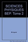 SCIENCES PHYSIQUES BEP. Tome 2