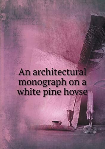 An architectural monograph on a white pine hovse