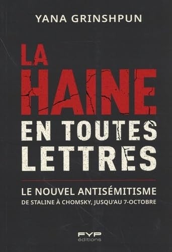 La haine en toutes lettres: De Staline à Chomsky jusqu'au 7 octobre : comment les idéologies et le langage réinventent l'antisémitisme