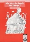 Wie ist es im Lande der Zwerge? 2. Schuljahr ; [reformierte Rechtschreibung]