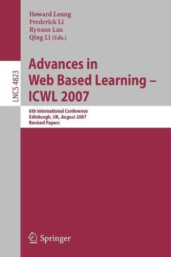 Advances in Web Based Learning - ICWL 2007 6th International Conference, Edinburgh, UK, August 15-17, 2007, Revised Papers