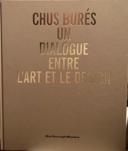 Un dialogue entre l'art et le design ce catalogue a été édité à l'occasion de l'exposition "Chus Burés: un dialogue entre l'Art et le Design" du 20 mars au 7 mai 2014 à la Galerie Marlborough, Monaco