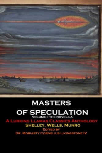 Masters of Speculation: An Anthology: Volume I: The Novels A (Lurking Llamas Press Classics)