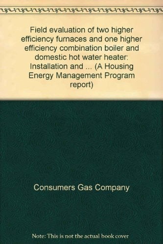 Field Evaluation of Two Higher Efficiency Furnaces and One Higher Efficiency Combination Boiler and Domestic Hot Water Heater Installation and Interim Report