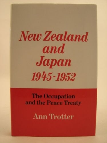 New Zealand and Japan, 1945-1952: The Occupation and the Peace Treaty