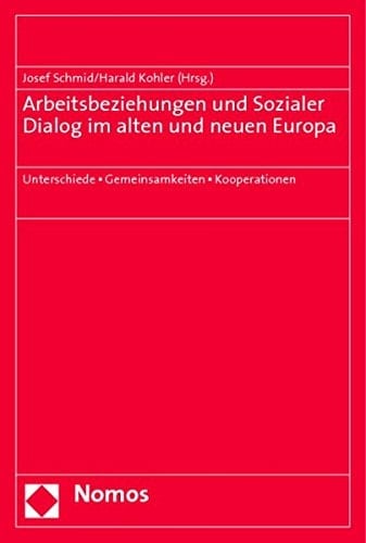 Arbeitsbeziehungen Und Sozialer Dialog Im Alten Und Neuen Europa: Unterschiede - Gemeinsamkeiten - Kooperationen (German Edition)