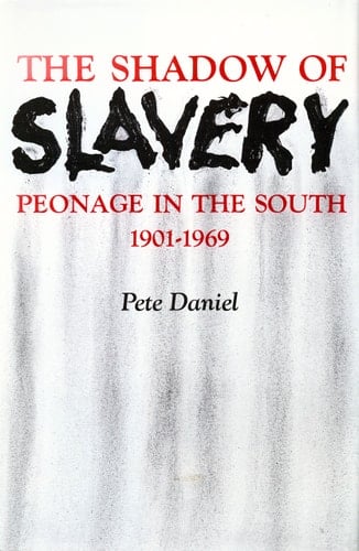 The shadow of slavery: peonage in the South, 1901-1969